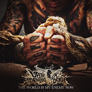 Upon A Burning Body: The World Is My Enemy Now