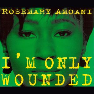 Rosemary Amoani: I'm Only Wounded