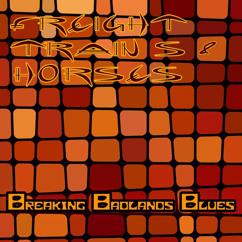 Freight Trains & Horses: Breaking Badlands Blues