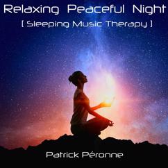 Patrick Péronne: Relaxing Peaceful Night. Sleeping Music Therapy