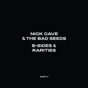 Nick Cave & The Bad Seeds: B-Sides & Rarities (Part II)