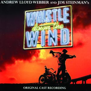 Andrew Lloyd Webber, "Whistle Down the Wind" Original Stage Cast: Whistle Down The Wind