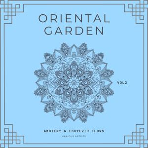 Various Artists: Oriental Garden (Ambient & Esoteric Flows), Vol. 2