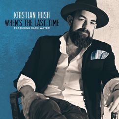 Kristian Bush, Dark Water: When's The Last Time