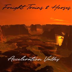 Freight Trains & Horses: Acceleration Valley