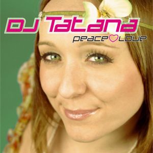 DJ Tatana: Peace & Love
