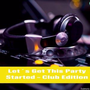 Various Artists: Let's Get This Party Started - Club Edition