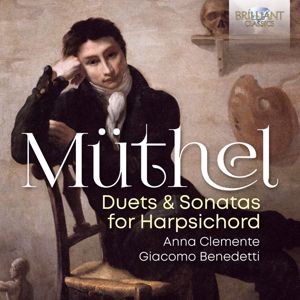 Anna Clemente & Giacomo Benedetti: Müthel: Duets & Sonatas for Harpsichord