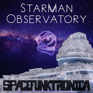 SpaceFunkTronica: Starman Observatory