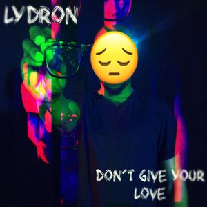 Lydron: Don't Give Your Love