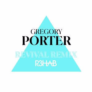 Gregory Porter, R3HAB: Revival