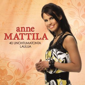 Anne Mattila: 40 Unohtumatonta laulua