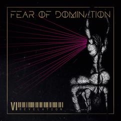 Fear Of Domination: VI: REVELATION