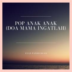 Evan Pandiangan: Pop Anak Anak (Doa Mama Ingatlah)