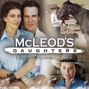 Original Soundtrack: McLeod's Daughters (Music from the Original TV Series), Vol. 3