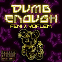 Feni: Dumb Enough (feat. Yoflem)