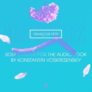 François Petit: November 2022. Soundtrack for the Audio Book by Konstantin Voskresenskiy