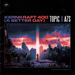Topic, A7S: Kernkraft 400 (A Better Day)