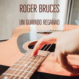 Roger Bruces: Un Guayabo Regañao