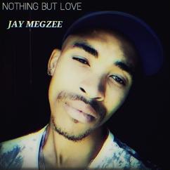 JAY MEGZEE: Nothing but Love