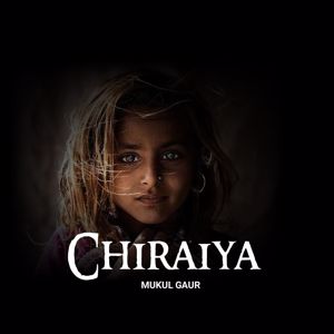 Mukul Gaur: Chiraiya