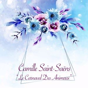Camille Saint-Saëns: Le Carnaval Des Animaux