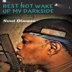Soul Blaque: Best Not Wake up My Darkside