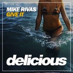Mike Rivas: Give It (Original Mix)