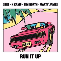 Seeb, K CAMP, Tim North, Marty James: Run It Up (Second Verse / Chorus)