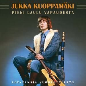 Jukka Kuoppamäki: Pieni Laulu Vapaudesta - Levytyksiä Vuodelta 1973