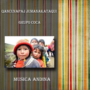 Grupo Coca: Qancunapaj Jumanakataqui, Musica Andina