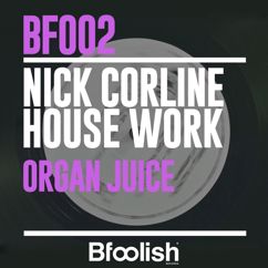 Nick Corline House Work: Organ Juice (Original Radio Edit)