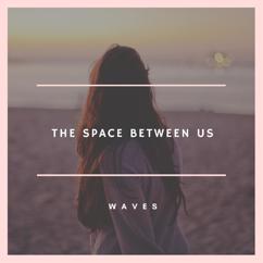 Waves: The Space Between Us