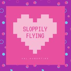 Val Aubertine: Sloppily Flying