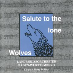 Landesblasorchester Baden-Württemberg: Salute to the Lone Wolves
