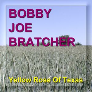 Bobby Joe Bratcher: Yellow Rose of Texas