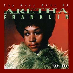 Aretha Franklin: The Very Best Of Aretha Franklin - The 60's