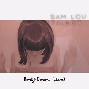 Sam Lou Talbot: Body Down