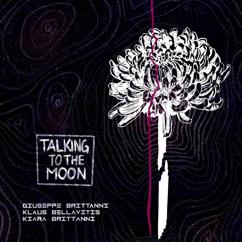 Giuseppe Brittanni, Kiara Brittanni & Klaus Bellavitis: Talking to the Moon