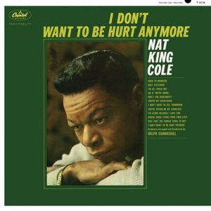 Nat King Cole: I Don't Want To Be Hurt Anymore