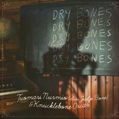 Tuomari Nurmio, Knucklebone Oscar: Dry Bones