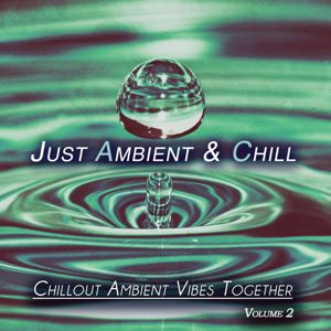 Various Artists: Just Ambient & Chill, Vol. 2 (Chillout Ambient Vibes Together)