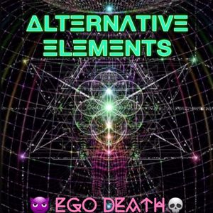 Alternative Elements: Ego Death