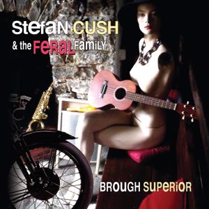 Stefan Cush & The Feral Family: Brough Superior