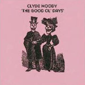 Clyde Moody: The Good Ol' Days