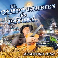 Argentino Luna: El Campo Tambien Es Patria
