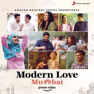 Nikhil D'Souza, Ram Sampath, Jeet Gannguli, Shankar Ehsaan Loy, Vishal Bhardwaj, Gaurav Raina, Kamakshi Khanna & Neel Adhikari: Modern Love (Mumbai) (Original Series Soundtrack)