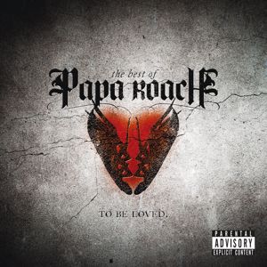 Papa Roach: To Be Loved: The Best Of Papa Roach (Explicit Version)