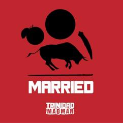 Trinidad Madman: Married