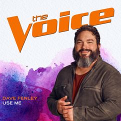Dave Fenley: Use Me (The Voice Performance)